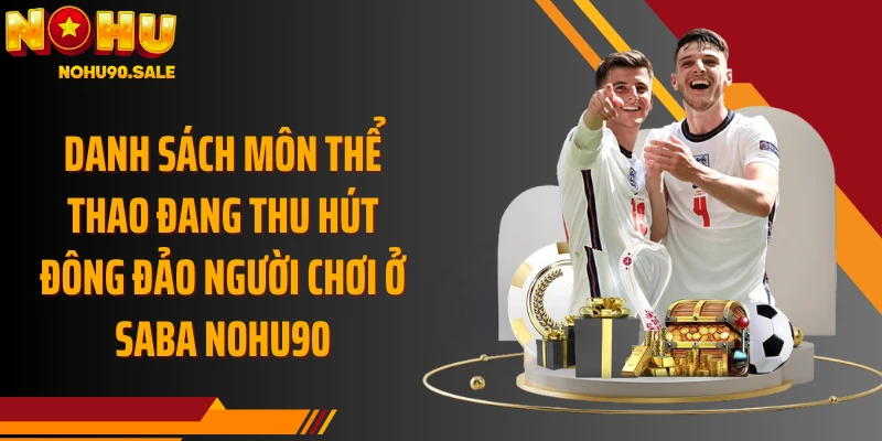 Danh sách môn thể thao đang thu hút đông đảo người chơi ở Saba Nohu90