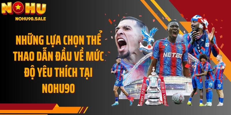 Những lựa chọn thể thao dẫn đầu về mức độ yêu thích tại Nohu90